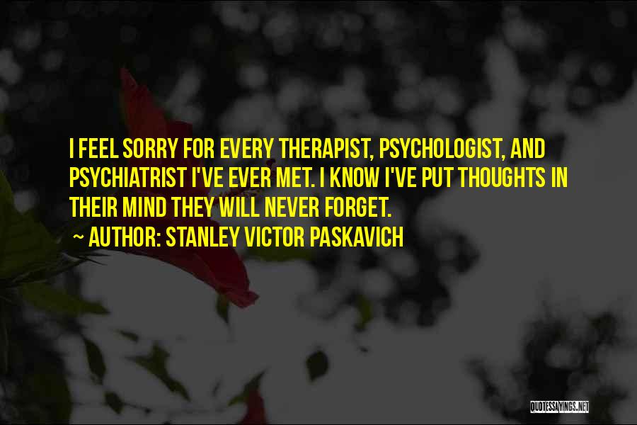 Never Feel Sorry Quotes By Stanley Victor Paskavich