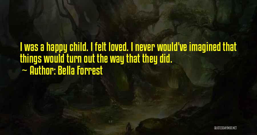Never Felt Loved Quotes By Bella Forrest