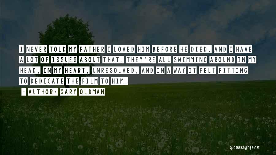 Never Felt Loved Quotes By Gary Oldman