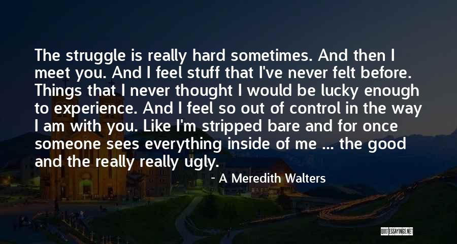 Never Felt So Good Quotes By A Meredith Walters Never Felt So Good Quotes By A Meredith Walters