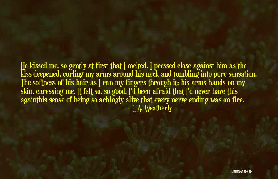 Never Felt So Good Quotes By L.A. Weatherly Never Felt So Good Quotes By L.A. Weatherly