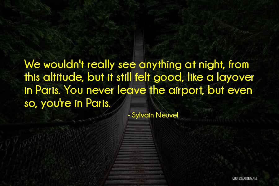 Never Felt So Good Quotes By Sylvain Neuvel Never Felt So Good Quotes By Sylvain Neuvel