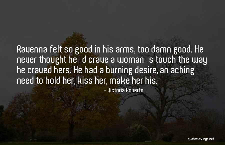 Never Felt So Good Quotes By Victoria Roberts Never Felt So Good Quotes By Victoria Roberts