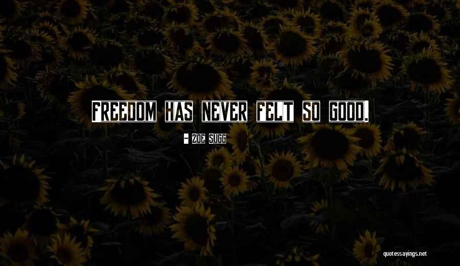 Never Felt So Good Quotes By Zoe Sugg Never Felt So Good Quotes By Zoe Sugg