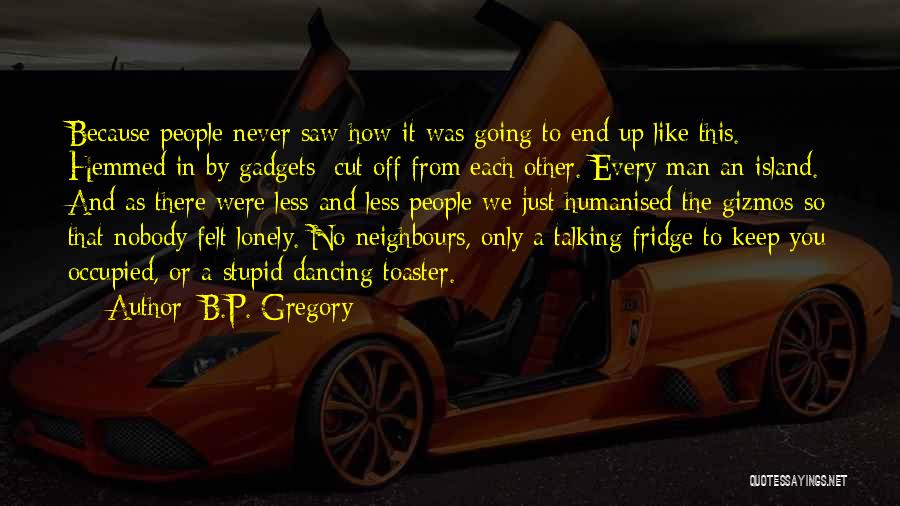 Never Felt So Lonely Quotes By B.P. Gregory