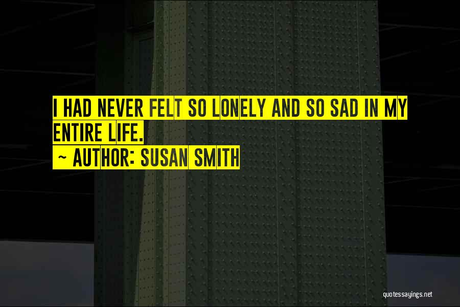 Never Felt So Lonely Quotes By Susan Smith