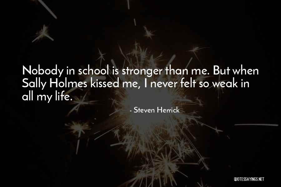 Never Felt So Weak Quotes By Steven Herrick Never Felt So Weak Quotes By Steven Herrick