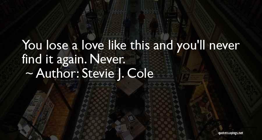 Never Find A Love Like This Quotes By Stevie J. Cole