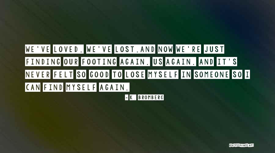 Never Finding Love Again Quotes By K. Bromberg Never Finding Love Again Quotes By K. Bromberg