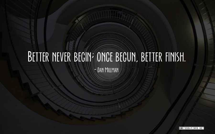 Never Finish Quotes By Dan Millman Never Finish Quotes By Dan Millman
