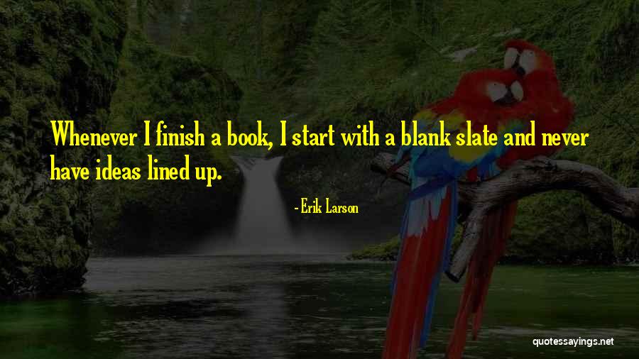 Never Finish Quotes By Erik Larson Never Finish Quotes By Erik Larson