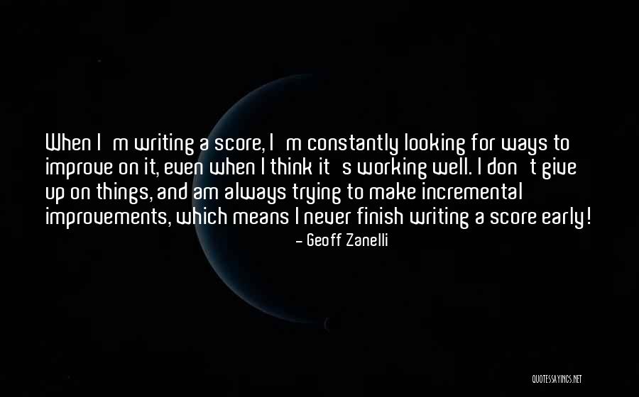 Never Finish Quotes By Geoff Zanelli Never Finish Quotes By Geoff Zanelli