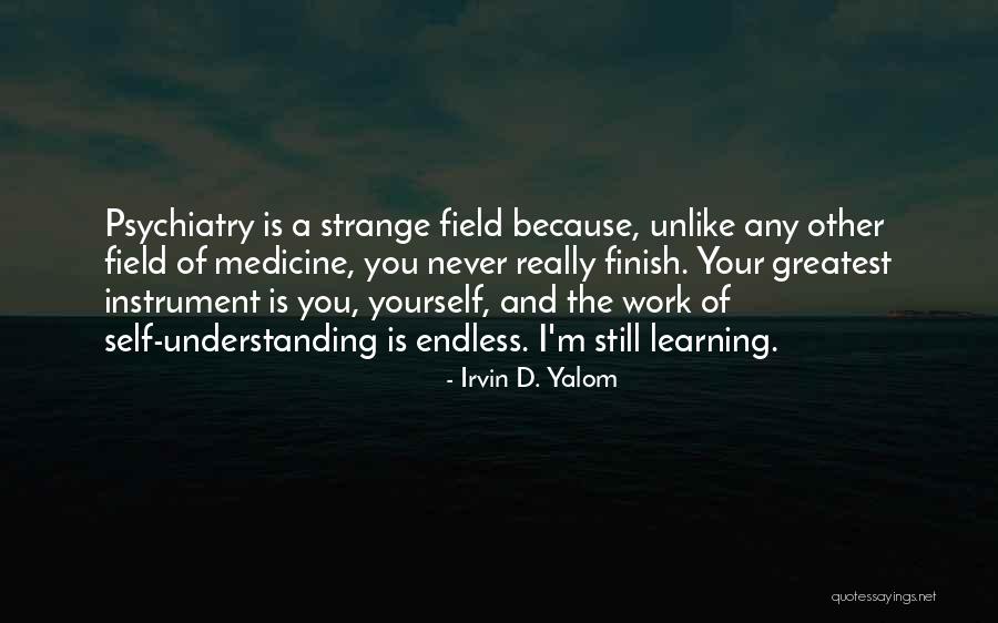 Never Finish Quotes By Irvin D. Yalom Never Finish Quotes By Irvin D. Yalom