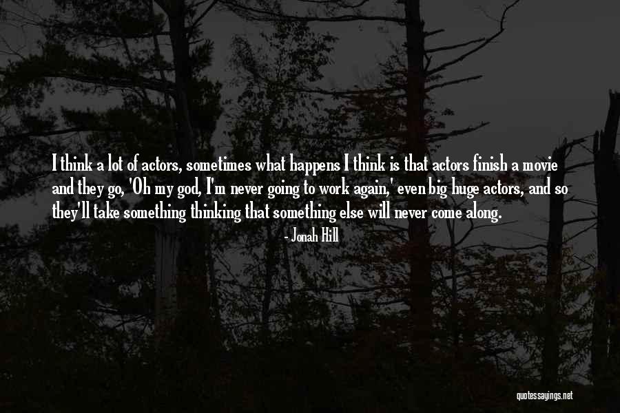 Never Finish Quotes By Jonah Hill Never Finish Quotes By Jonah Hill