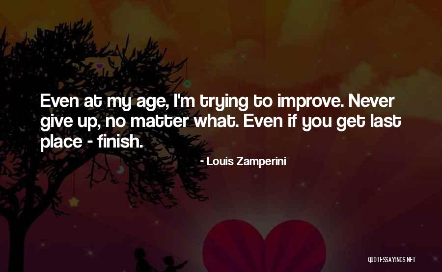 Never Finish Quotes By Louis Zamperini Never Finish Quotes By Louis Zamperini