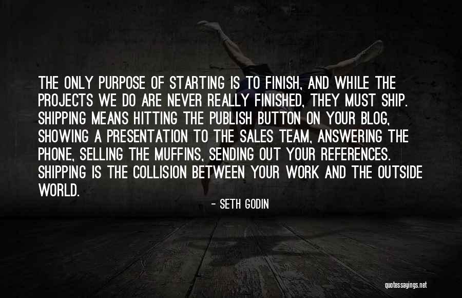Never Finish Quotes By Seth Godin Never Finish Quotes By Seth Godin