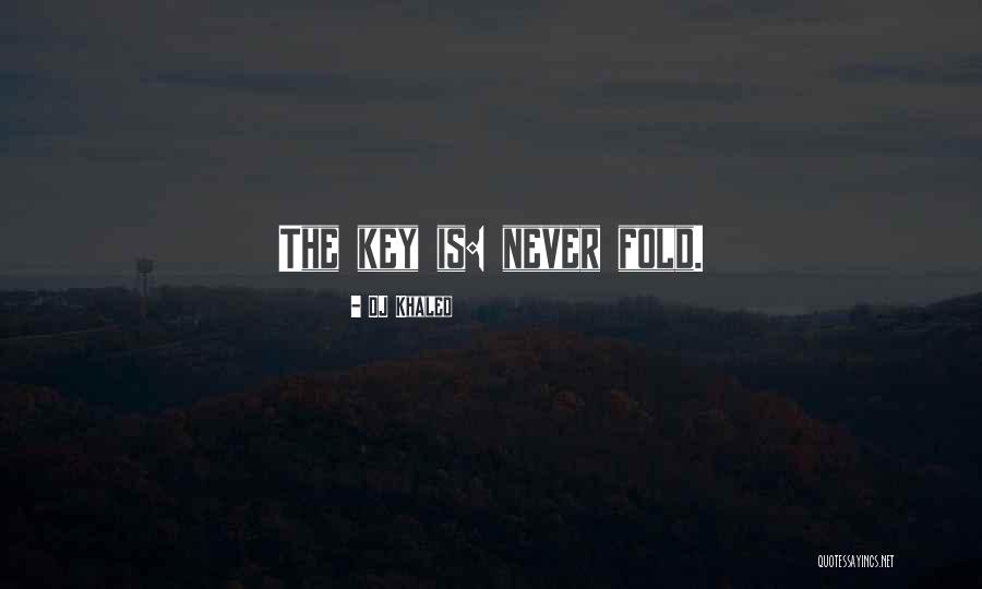 Never Fold Quotes By DJ Khaled Never Fold Quotes By DJ Khaled