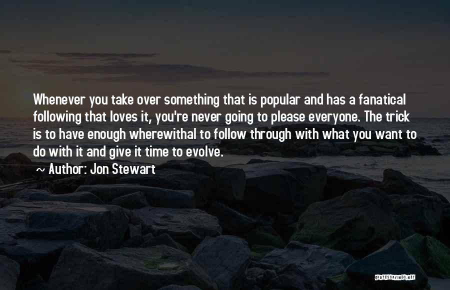 Never Following Through Quotes By Jon Stewart