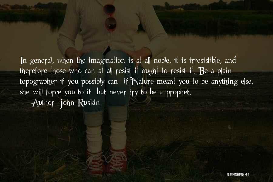 Never Force Anything Quotes By John Ruskin