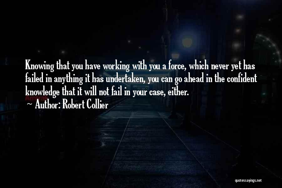 Never Force Anything Quotes By Robert Collier