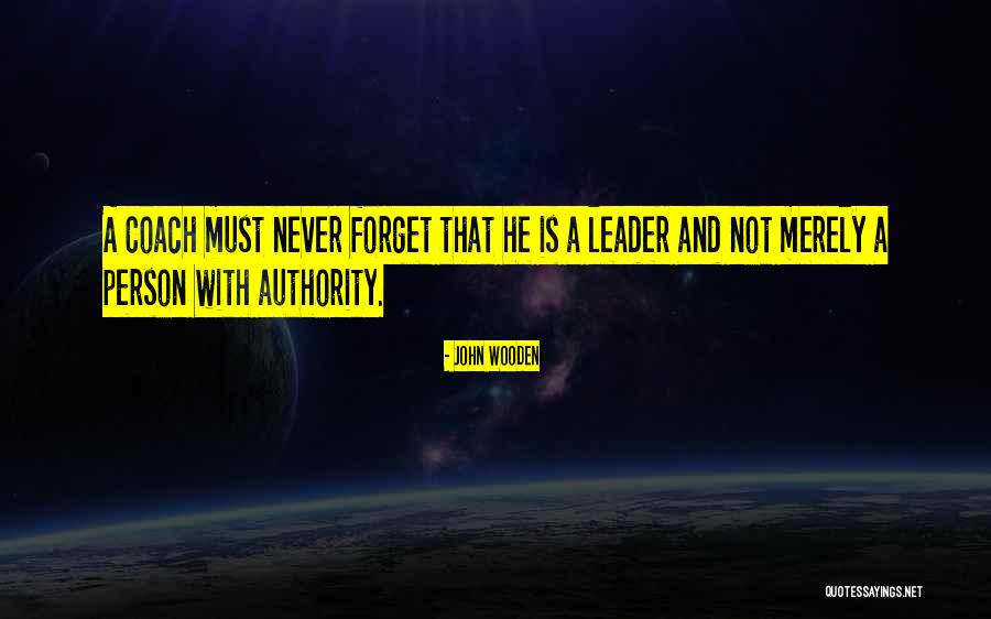 Never Forget A Person Quotes By John Wooden Never Forget A Person Quotes By John Wooden