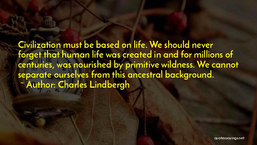 Never Forget Life Quotes By Charles Lindbergh