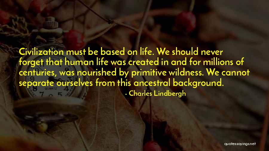 Never Forget Life Quotes By Charles Lindbergh