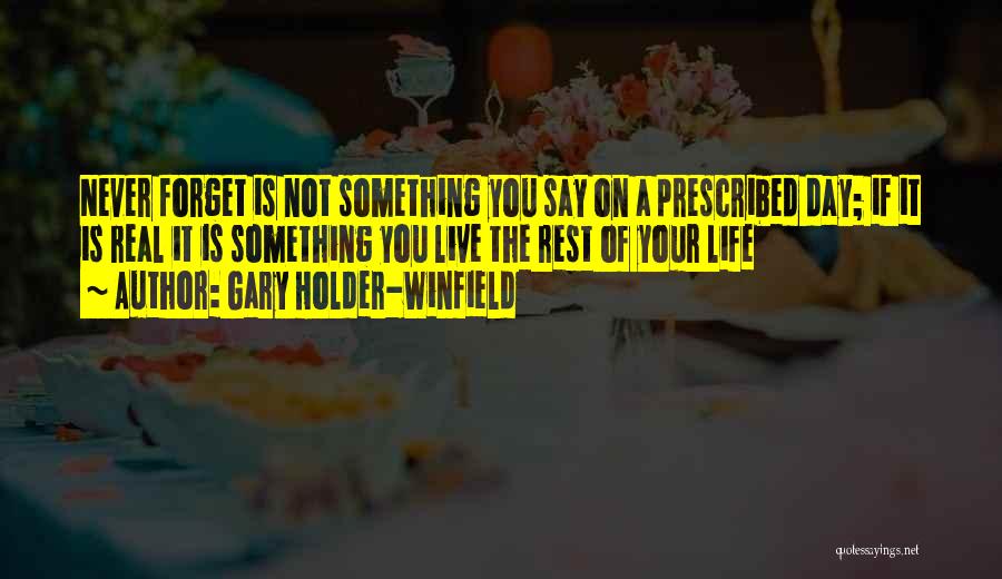 Never Forget Life Quotes By Gary Holder-Winfield