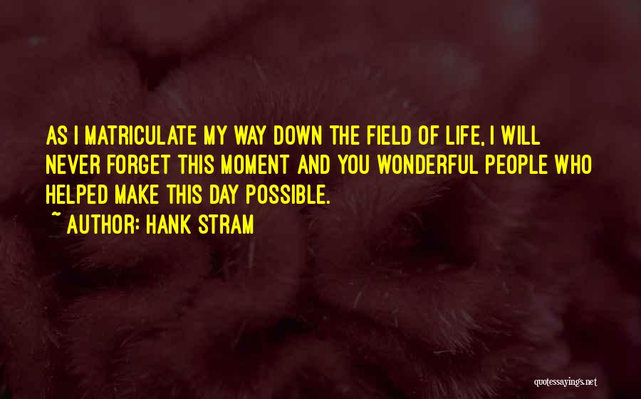 Never Forget Life Quotes By Hank Stram