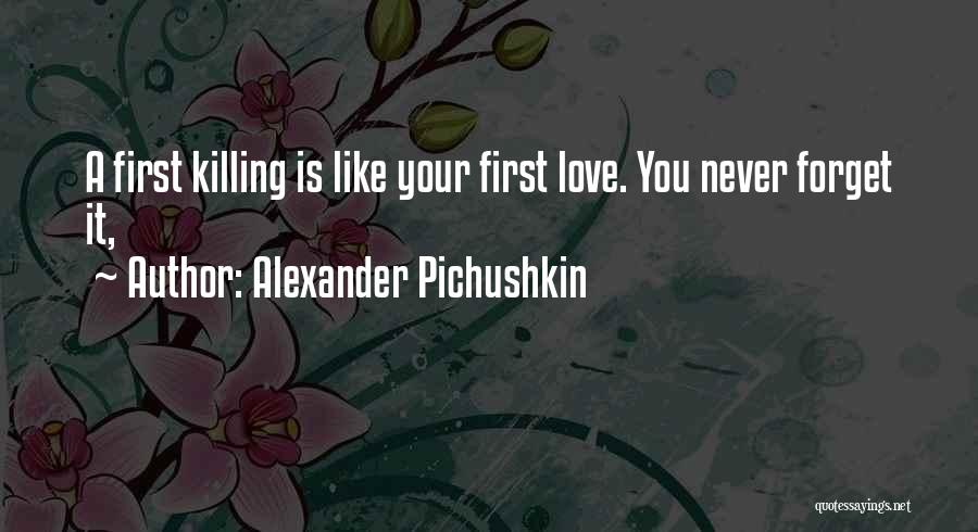 Never Forget My First Love Quotes By Alexander Pichushkin