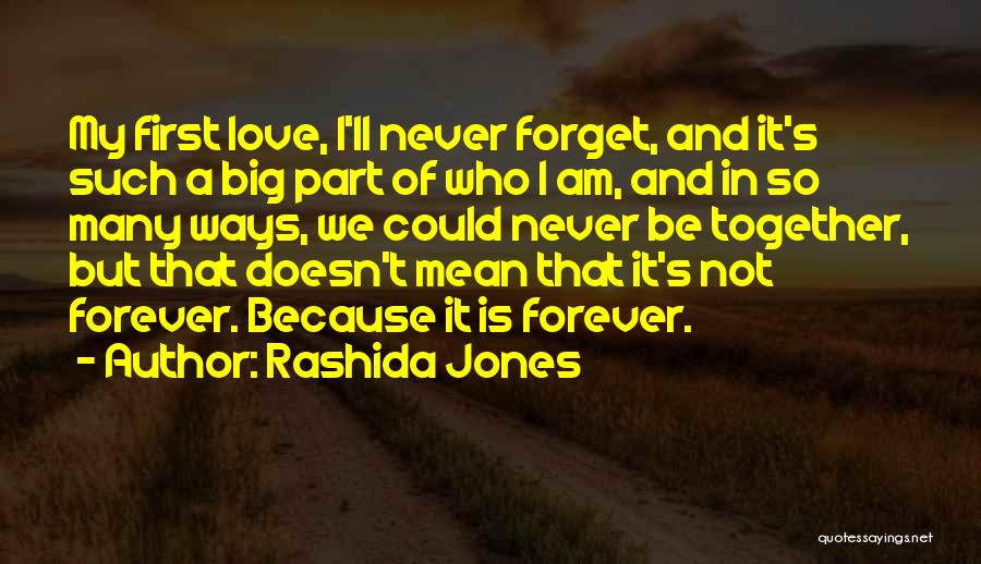 Never Forget My First Love Quotes By Rashida Jones