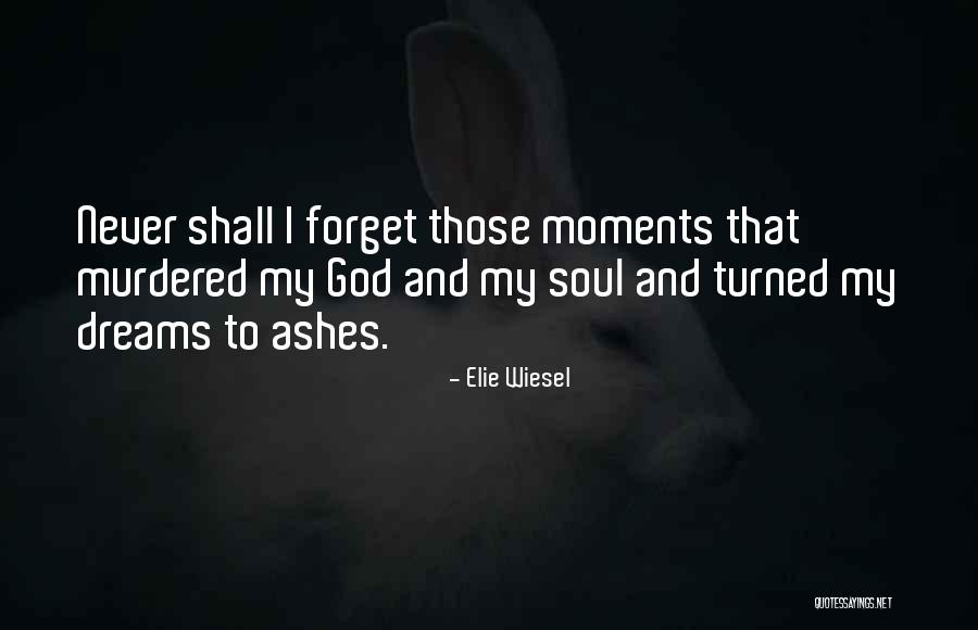 Never Forget Those Quotes By Elie Wiesel