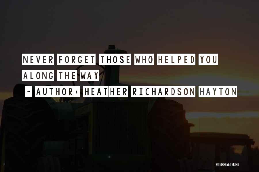 Never Forget Those Who Helped You Quotes By Heather Richardson Hayton