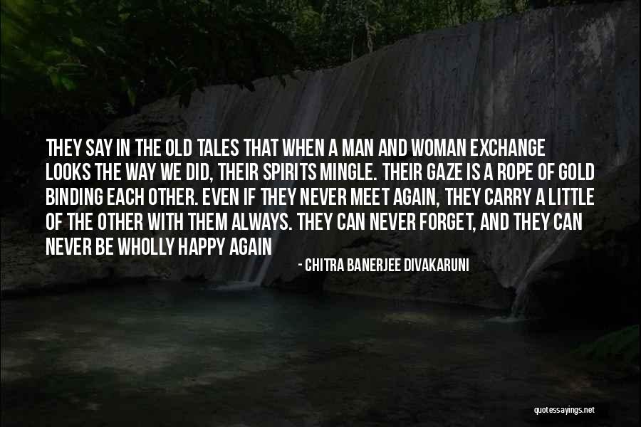 Never Forget To Be Happy Quotes By Chitra Banerjee Divakaruni Never Forget To Be Happy Quotes By Chitra Banerjee Divakaruni