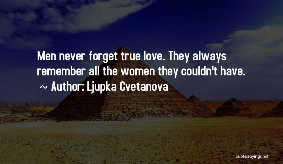 Never Forget True Love Quotes By Ljupka Cvetanova