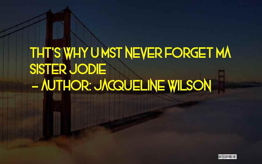 Never Forget U Quotes By Jacqueline Wilson