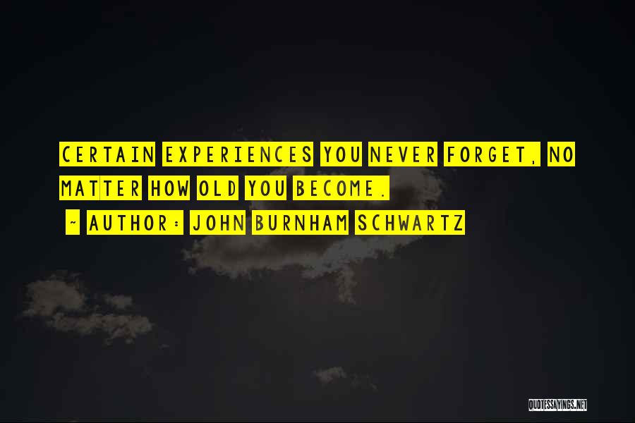 Never Forget U Quotes By John Burnham Schwartz