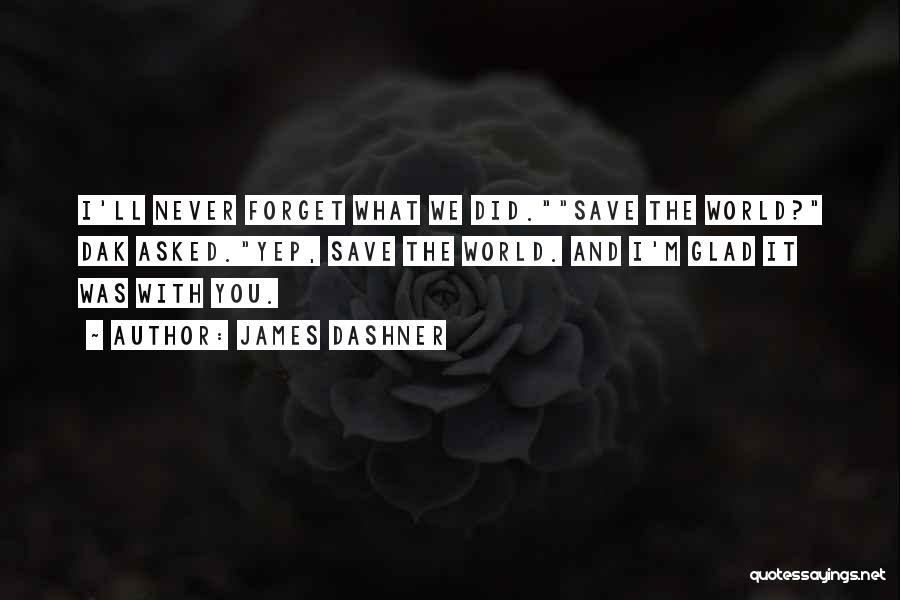 Never Forget What You Did Quotes By James Dashner