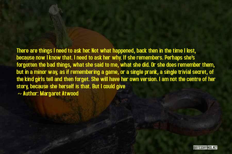 Never Forget What You Did Quotes By Margaret Atwood