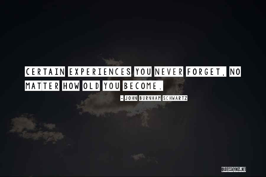 Never Forget Where You Come From Quotes By John Burnham Schwartz Never Forget Where You Come From Quotes By John Burnham Schwartz