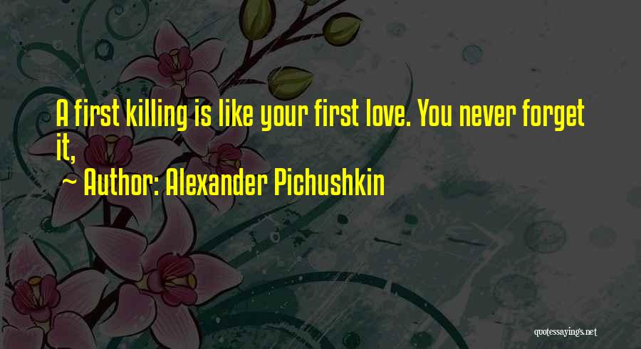 Never Forget Your Love Quotes By Alexander Pichushkin