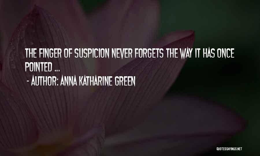 Never Forgets Quotes By Anna Katharine Green