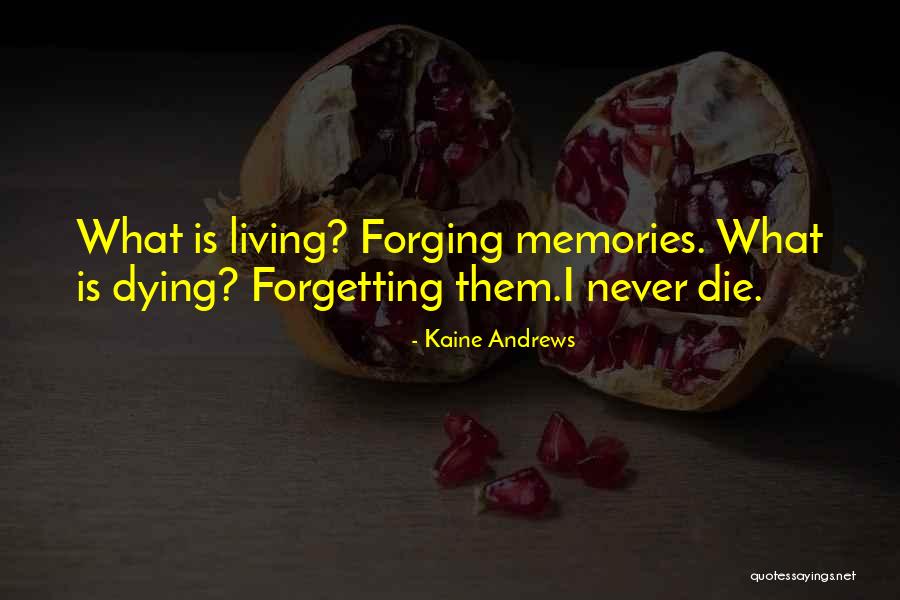 Never Forgetting Memories Quotes By Kaine Andrews Never Forgetting Memories Quotes By Kaine Andrews