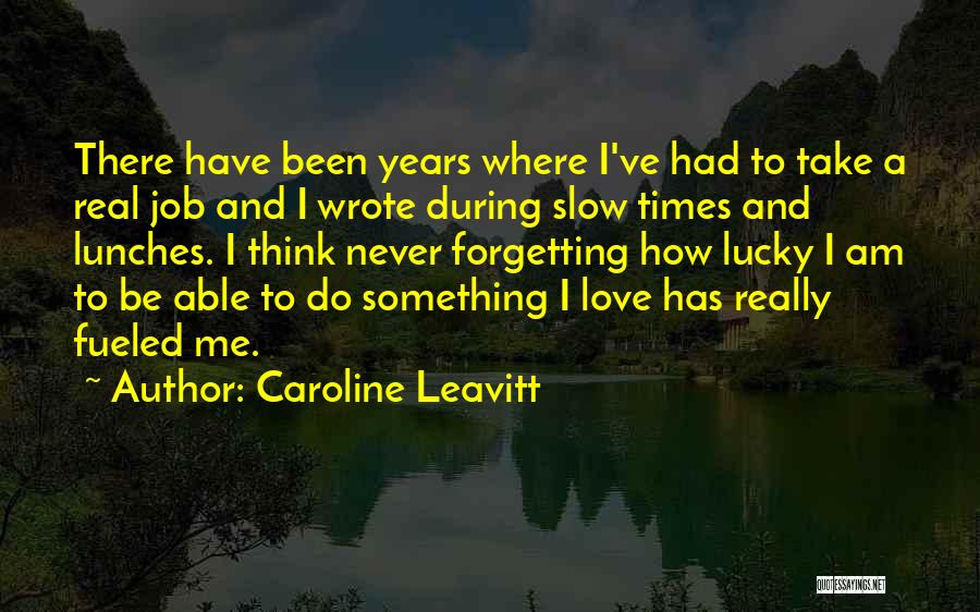 Never Forgetting Someone You Love Quotes By Caroline Leavitt