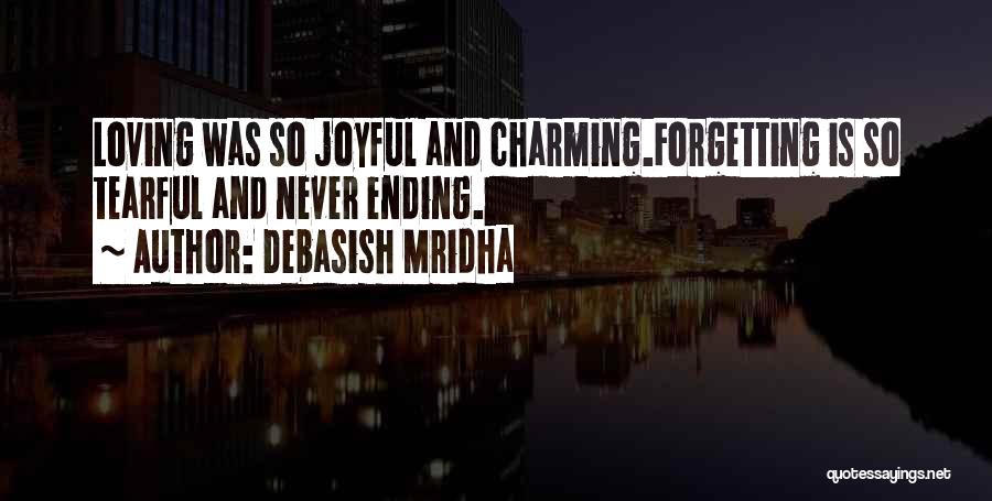 Never Forgetting Someone You Love Quotes By Debasish Mridha