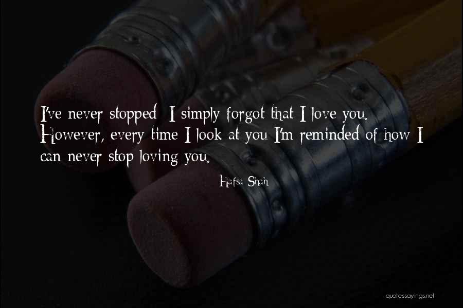 Never Forgetting Someone You Love Quotes By Hafsa Shah