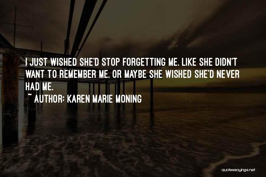 Never Forgetting Who Was There For You Quotes By Karen Marie Moning