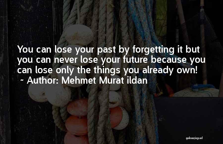 Never Forgetting Who Was There For You Quotes By Mehmet Murat Ildan