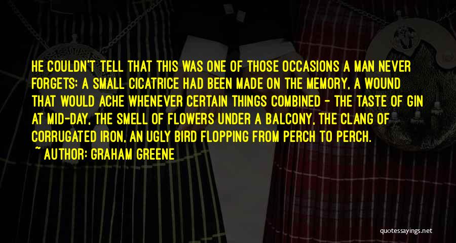 Never Forgetting Your Ex Quotes By Graham Greene