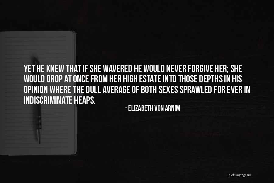 Never Forgive Her Quotes By Elizabeth Von Arnim Never Forgive Her Quotes By Elizabeth Von Arnim